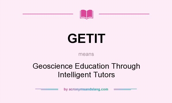 What does GETIT mean? It stands for Geoscience Education Through Intelligent Tutors