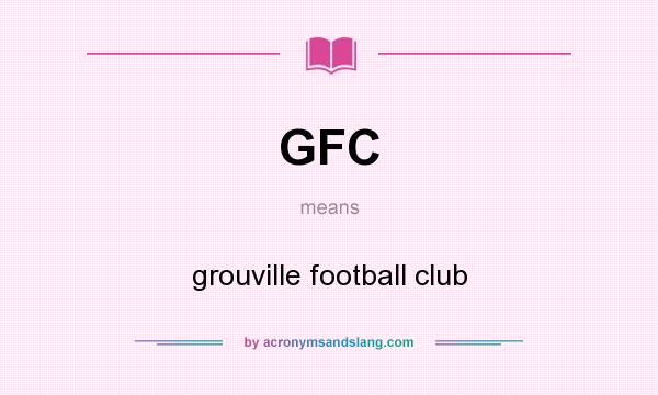 What does GFC mean? It stands for grouville football club