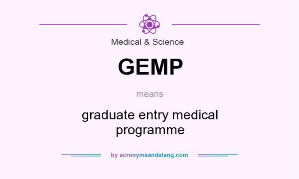 What does GEMP mean? It stands for graduate entry medical programme