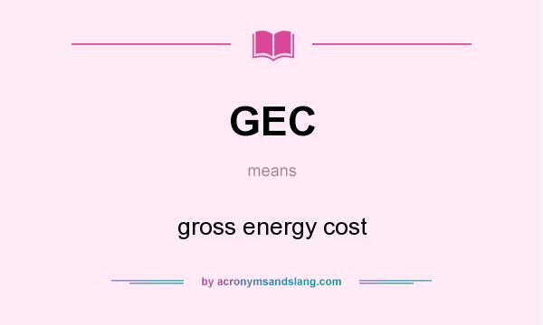 What does GEC mean? It stands for gross energy cost