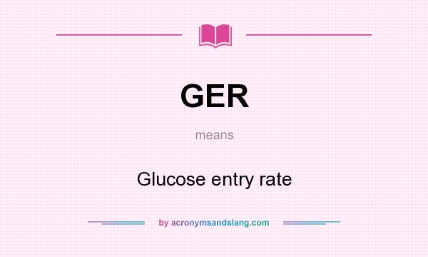 What does GER mean? It stands for Glucose entry rate