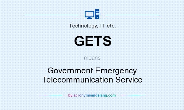 What does GETS mean? It stands for Government Emergency Telecommunication Service