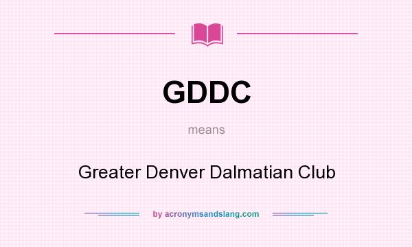 What does GDDC mean? It stands for Greater Denver Dalmatian Club