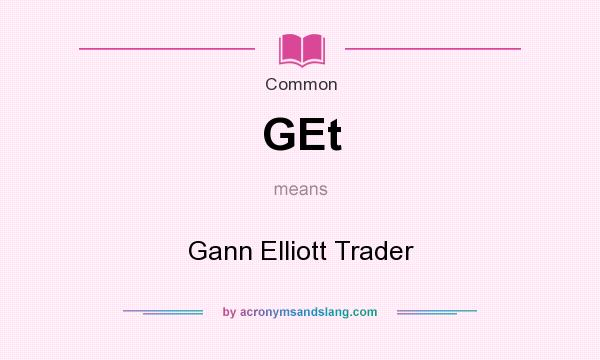 What does GEt mean? It stands for Gann Elliott Trader