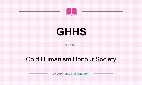 What does GHHS mean? It stands for Gold Humanism Honour Society