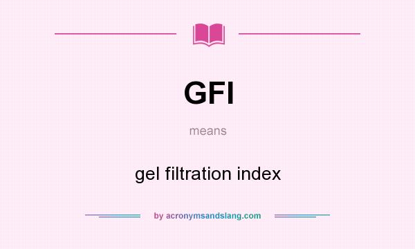 What does GFI mean? It stands for gel filtration index