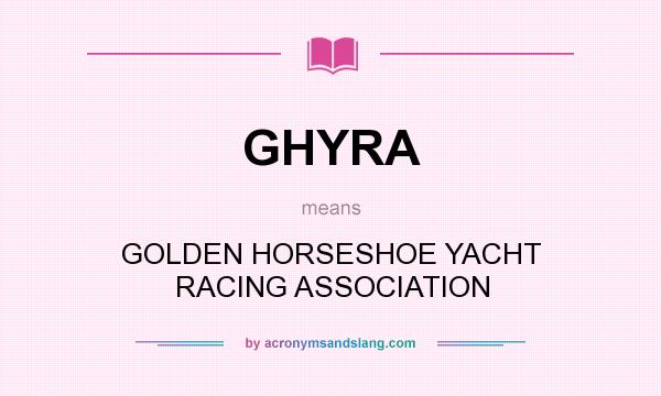 What does GHYRA mean? It stands for GOLDEN HORSESHOE YACHT RACING ASSOCIATION