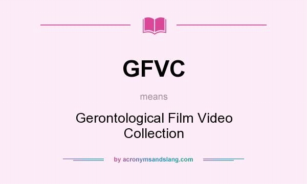 What does GFVC mean? It stands for Gerontological Film Video Collection