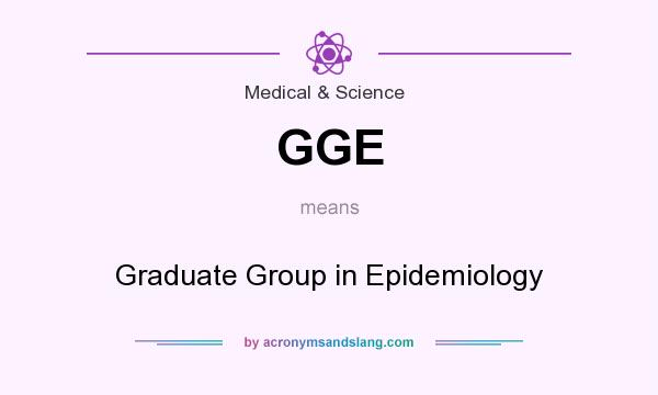 What does GGE mean? It stands for Graduate Group in Epidemiology