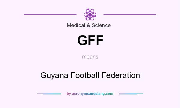 What does GFF mean? It stands for Guyana Football Federation
