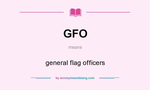 What does GFO mean? It stands for general flag officers