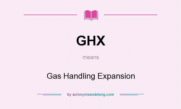 What does GHX mean? It stands for Gas Handling Expansion