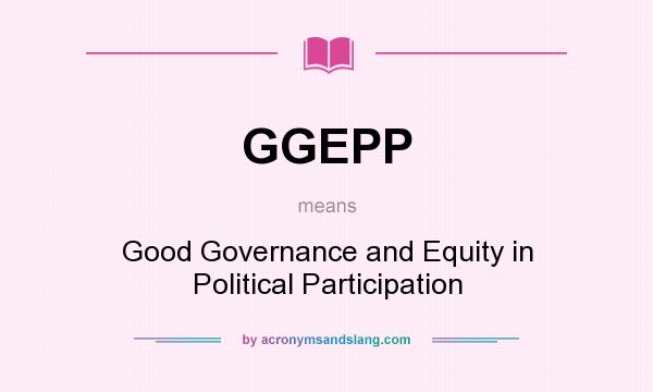 What does GGEPP mean? It stands for Good Governance and Equity in Political Participation