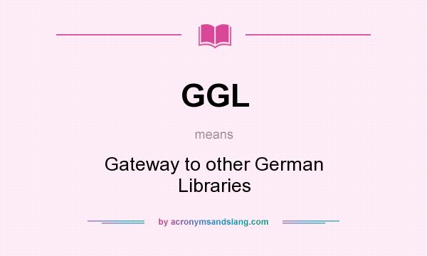 What does GGL mean? It stands for Gateway to other German Libraries