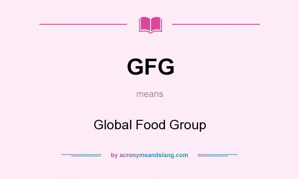 What does GFG mean? It stands for Global Food Group