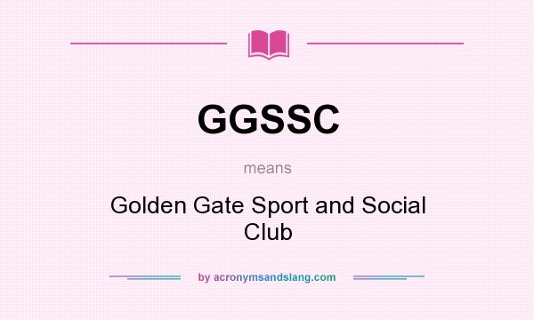 What does GGSSC mean? It stands for Golden Gate Sport and Social Club