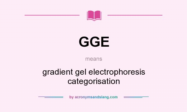 What does GGE mean? It stands for gradient gel electrophoresis categorisation