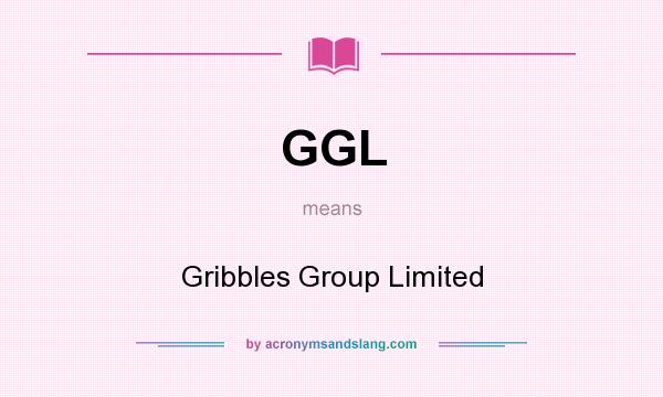 What does GGL mean? It stands for Gribbles Group Limited