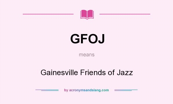 What does GFOJ mean? It stands for Gainesville Friends of Jazz