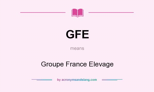 What does GFE mean? It stands for Groupe France Elevage