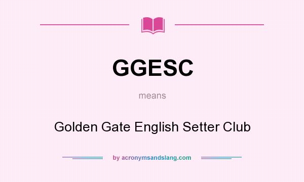 What does GGESC mean? It stands for Golden Gate English Setter Club