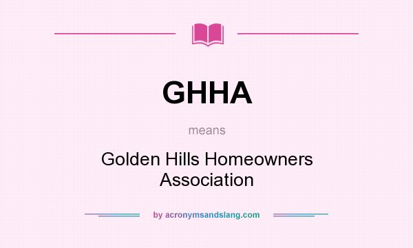What does GHHA mean? It stands for Golden Hills Homeowners Association