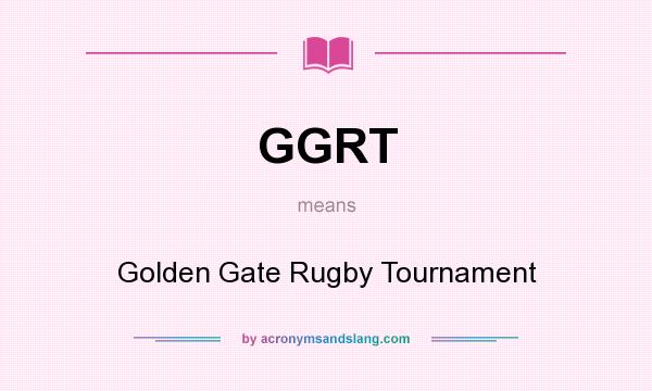 What does GGRT mean? It stands for Golden Gate Rugby Tournament