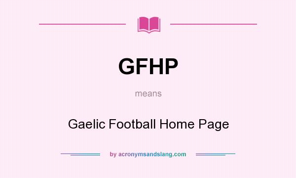 What does GFHP mean? It stands for Gaelic Football Home Page