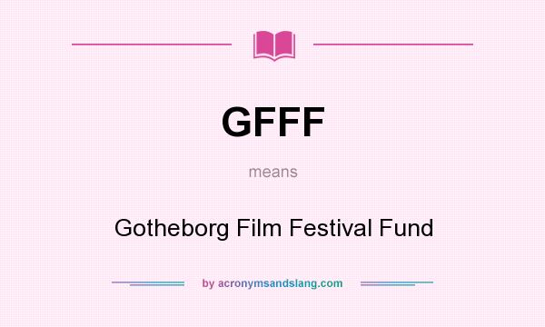What does GFFF mean? It stands for Gotheborg Film Festival Fund