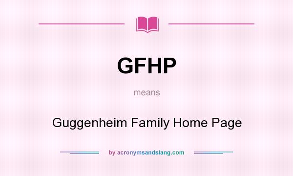 What does GFHP mean? It stands for Guggenheim Family Home Page