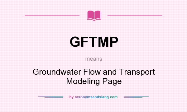 What does GFTMP mean? It stands for Groundwater Flow and Transport Modeling Page