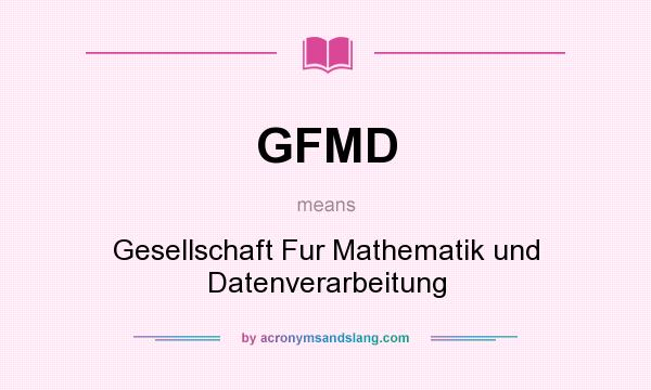 What does GFMD mean? It stands for Gesellschaft Fur Mathematik und Datenverarbeitung