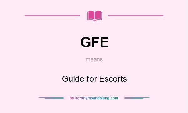 What does GFE mean? It stands for Guide for Escorts