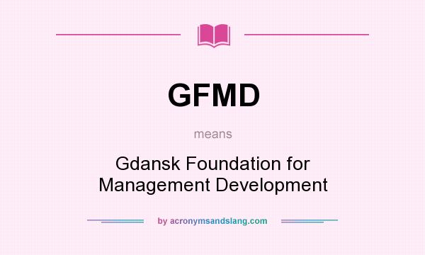 What does GFMD mean? It stands for Gdansk Foundation for Management Development
