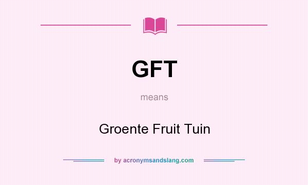 What does GFT mean? It stands for Groente Fruit Tuin