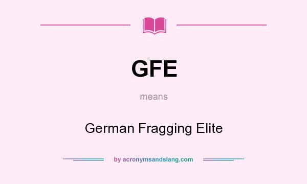 What does GFE mean? It stands for German Fragging Elite