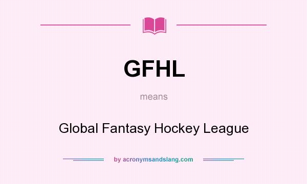 What does GFHL mean? It stands for Global Fantasy Hockey League