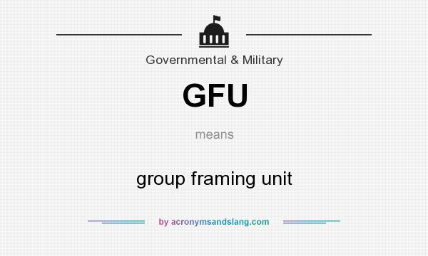What does GFU mean? It stands for group framing unit