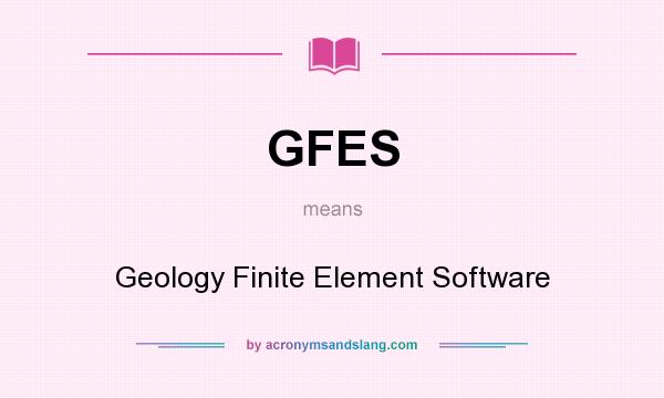What does GFES mean? It stands for Geology Finite Element Software