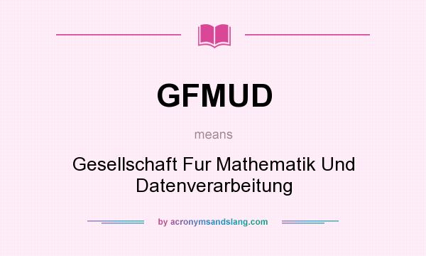 What does GFMUD mean? It stands for Gesellschaft Fur Mathematik Und Datenverarbeitung