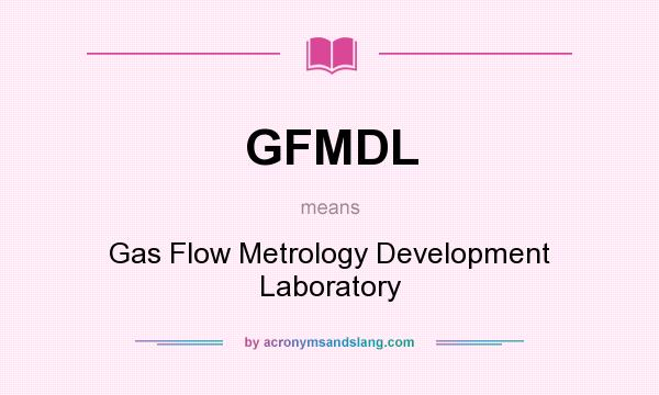 What does GFMDL mean? It stands for Gas Flow Metrology Development Laboratory