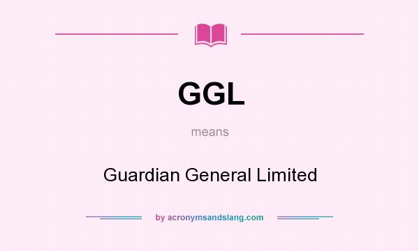 What does GGL mean? It stands for Guardian General Limited
