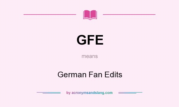 What does GFE mean? It stands for German Fan Edits