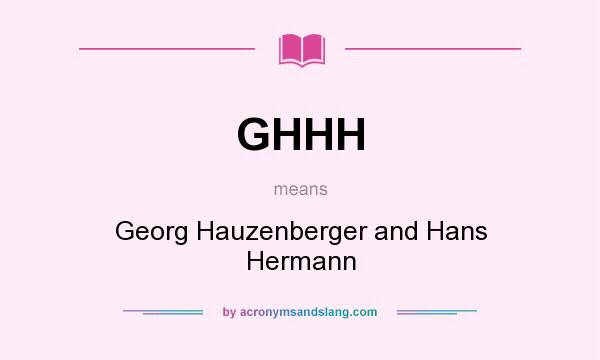 What does GHHH mean? It stands for Georg Hauzenberger and Hans Hermann