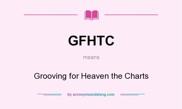 What does GFHTC mean? It stands for Grooving for Heaven the Charts