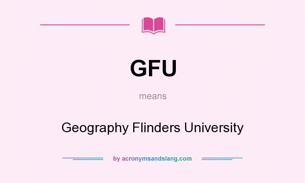 What does GFU mean? It stands for Geography Flinders University
