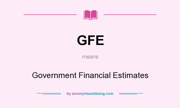 What does GFE mean? It stands for Government Financial Estimates