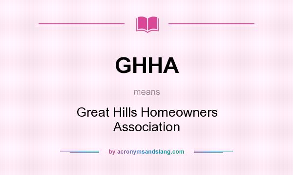 What does GHHA mean? It stands for Great Hills Homeowners Association