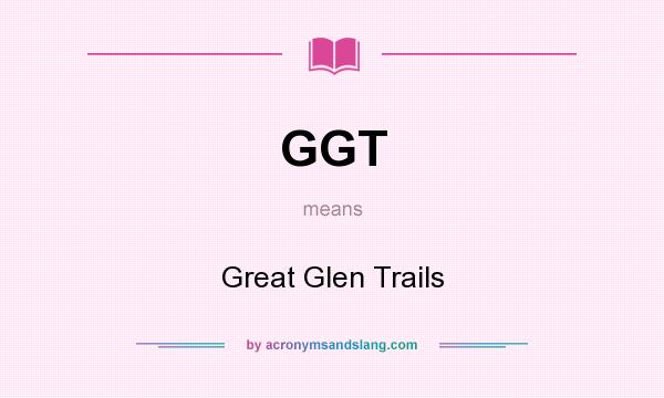 What does GGT mean? It stands for Great Glen Trails