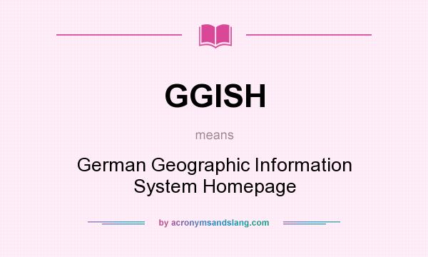 What does GGISH mean? It stands for German Geographic Information System Homepage